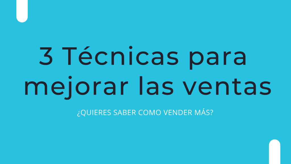 Las 3 técnicas para mejorar las ventas